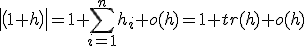 det(1+h)=1+\sum_{i=1}^n h_i +o(h)=1+tr(h)+o(h)
